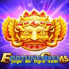 jogo do tigre sem colocar dinheiro